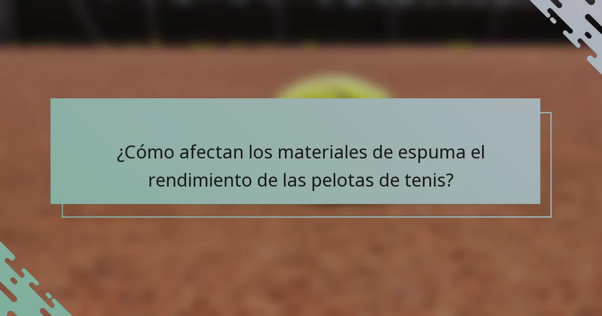 ¿Cómo afectan los materiales de espuma el rendimiento de las pelotas de tenis?