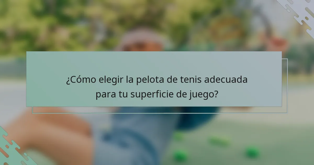 ¿Cómo elegir la pelota de tenis adecuada para tu superficie de juego?