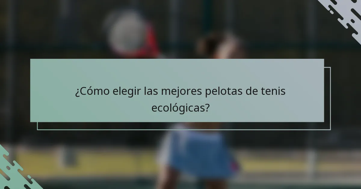 ¿Cómo elegir las mejores pelotas de tenis ecológicas?