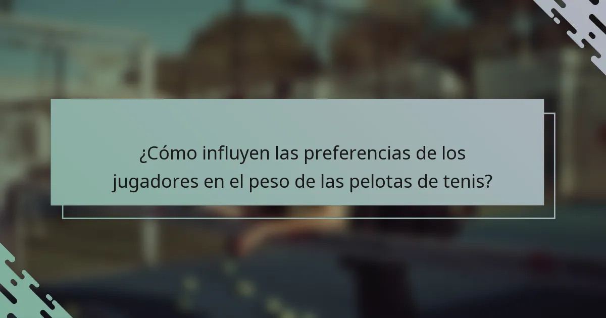 ¿Cómo influyen las preferencias de los jugadores en el peso de las pelotas de tenis?