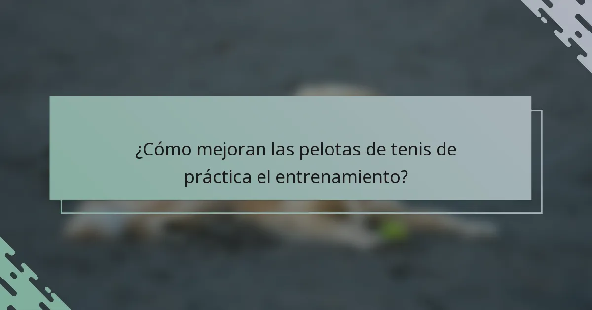 ¿Cómo mejoran las pelotas de tenis de práctica el entrenamiento?