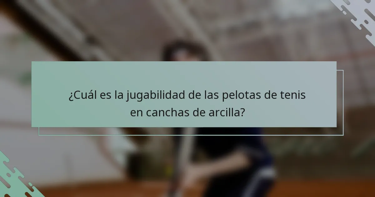 ¿Cuál es la jugabilidad de las pelotas de tenis en canchas de arcilla?