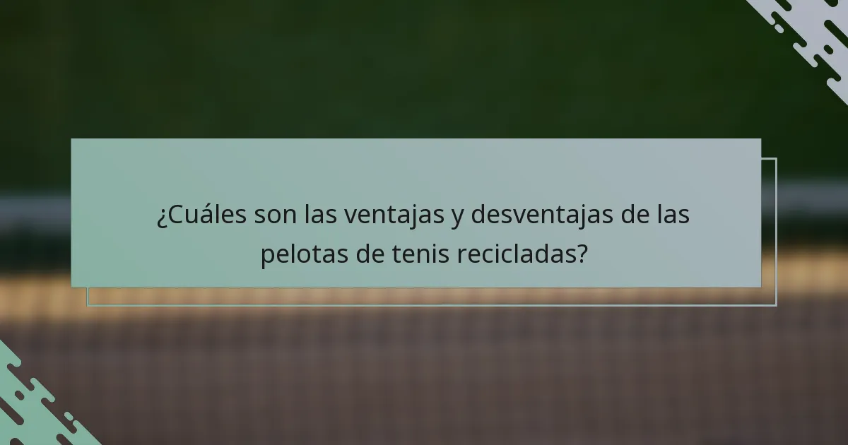 ¿Cuáles son las ventajas y desventajas de las pelotas de tenis recicladas?