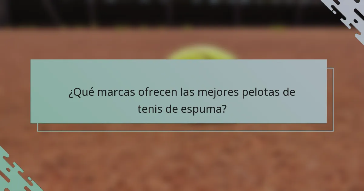¿Qué marcas ofrecen las mejores pelotas de tenis de espuma?