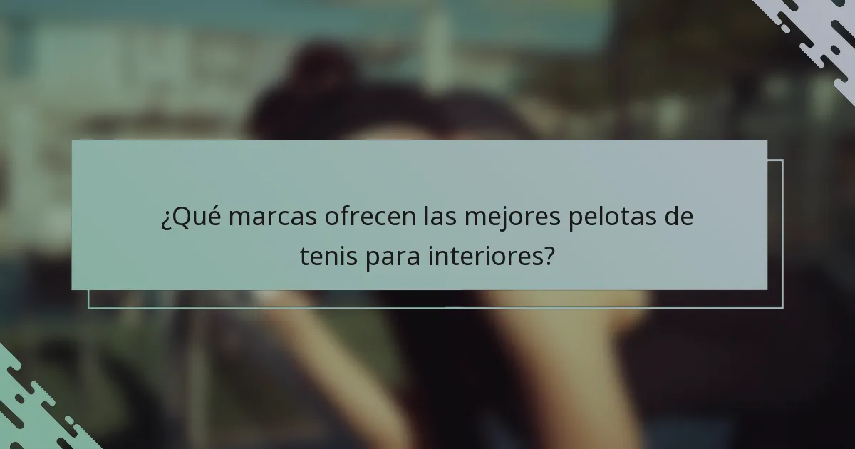 ¿Qué marcas ofrecen las mejores pelotas de tenis para interiores?