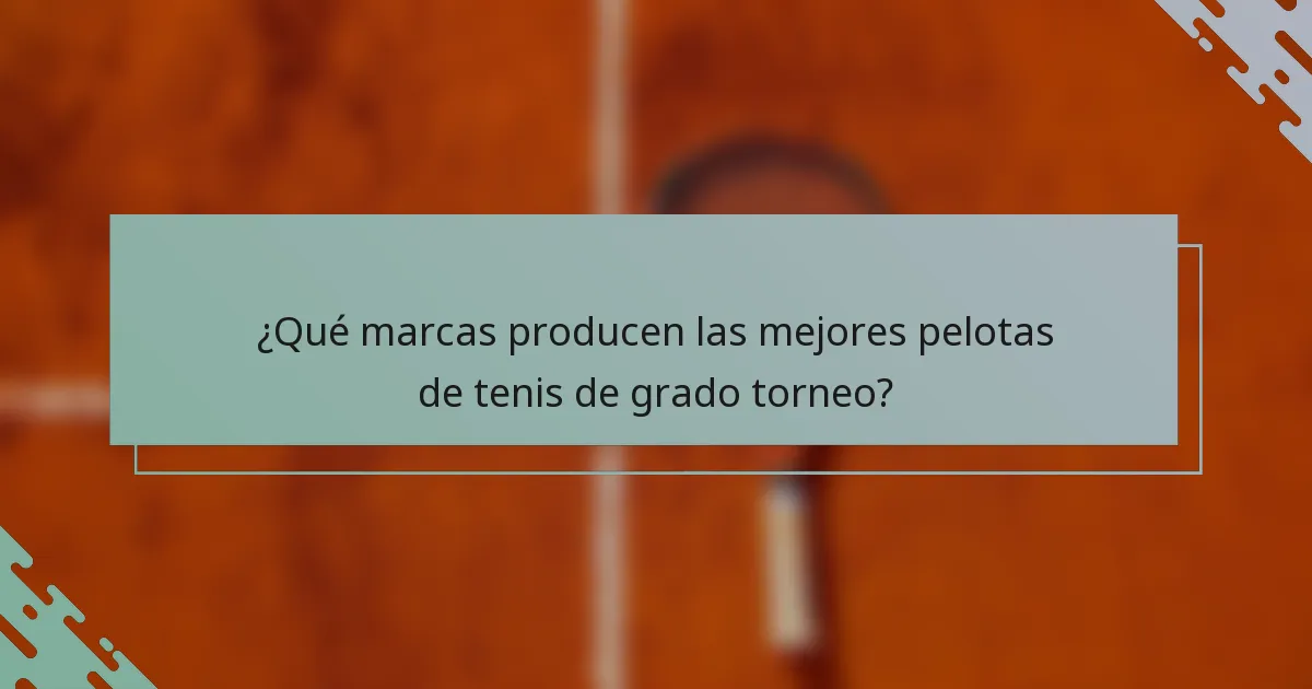 ¿Qué marcas producen las mejores pelotas de tenis de grado torneo?